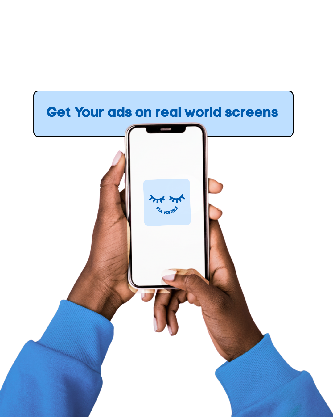 Get your ads on real world screens - hands holding phone with 9jaVisible